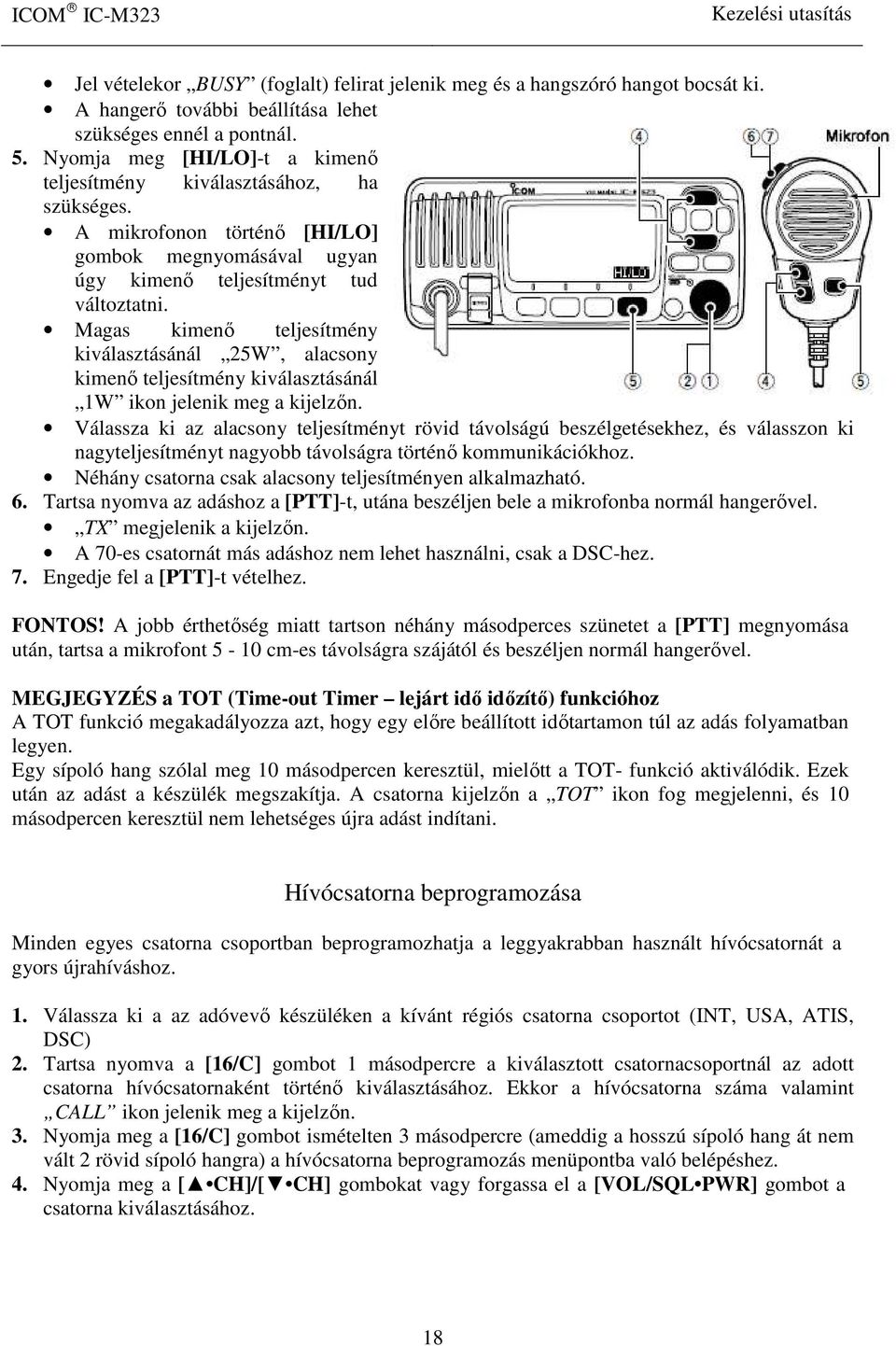 Magas kimenő teljesítmény kiválasztásánál 25W, alacsony kimenő teljesítmény kiválasztásánál 1W ikon jelenik meg a kijelzőn.