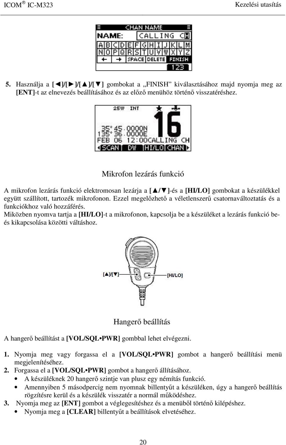 Ezzel megelőzhető a véletlenszerű csatornaváltoztatás és a funkciókhoz való hozzáférés.