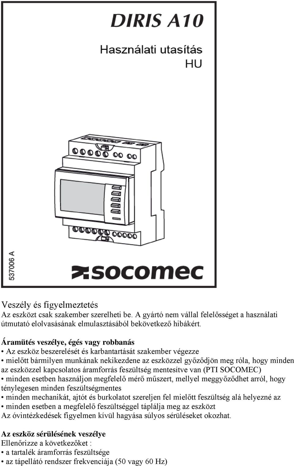 kapcsolatos áramforrás feszültség mentesítve van (PTI SOCOMEC) minden esetben használjon megfelelő mérő műszert, mellyel meggyőződhet arról, hogy ténylegesen minden feszültségmentes minden