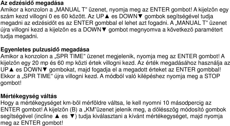 A MANUAL T üzenet újra villogni kezd a kijelzőn es a DOWN gombot megnyomva a következő paramétert tudja megadni.