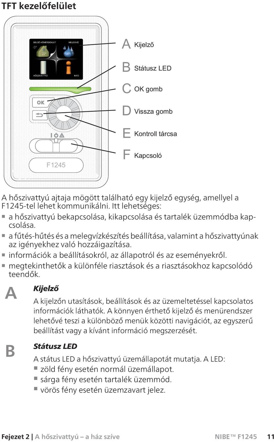 információk a beállításokról, az állapotról és az eseményekről. megtekinthetők a különféle riasztások és a riasztásokhoz kapcsolódó teendők.