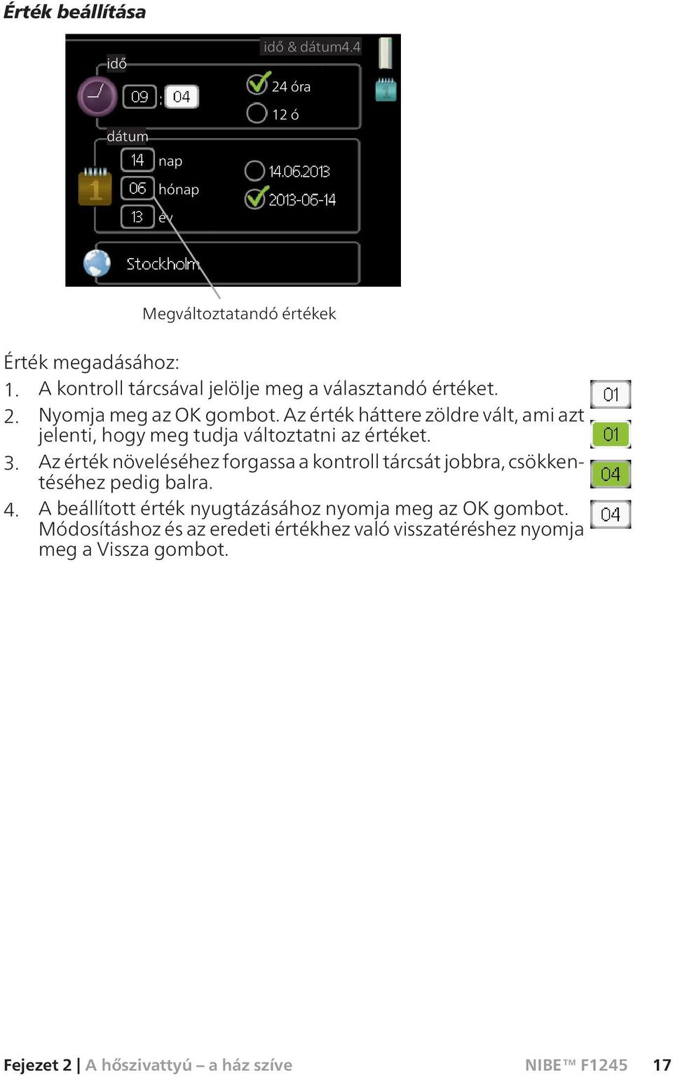 Az érték háttere zöldre vált, ami azt jelenti, hogy meg tudja változtatni az értéket. 3.