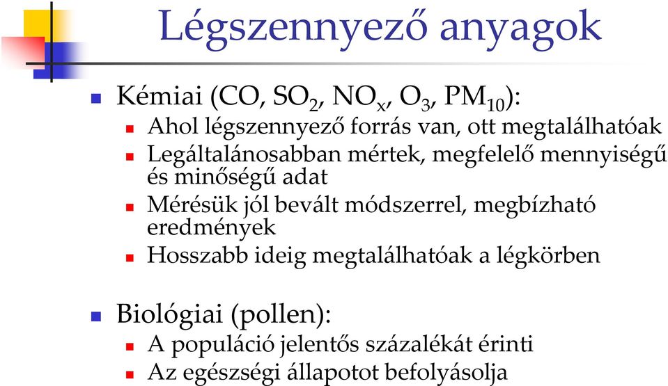 jól bevált módszerrel, megbízható eredmények Hosszabb ideig megtalálhatóak a légkörben