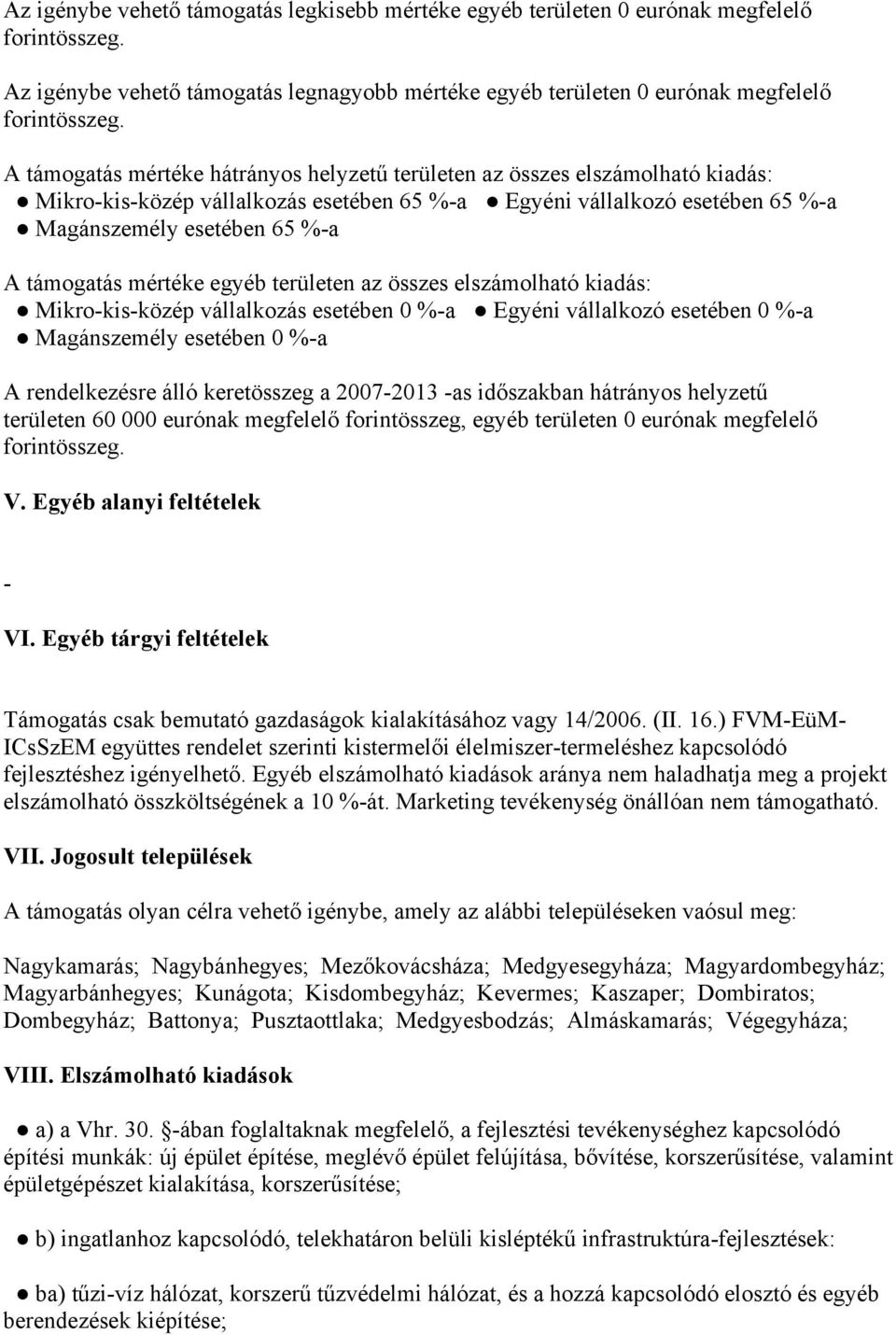 mértéke egyéb területen az összes elszámolható kiadás: Mikro-kis-közép vállalkozás esetében %-a Egyéni vállalkozó esetében %-a Magánszemély esetében %-a A rendelkezésre álló keretösszeg a 27-213 -as