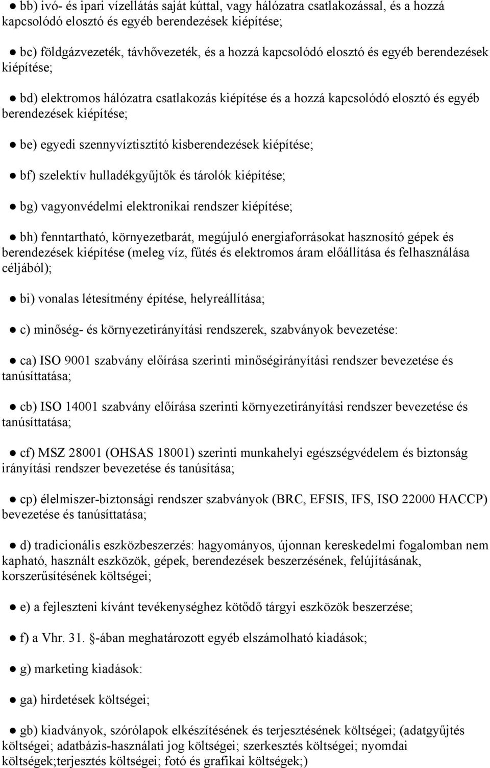 kiépítése; bf) szelektív hulladékgyűjtők és tárolók kiépítése; bg) vagyonvédelmi elektronikai rendszer kiépítése; bh) fenntartható, környezetbarát, megújuló energiaforrásokat hasznosító gépek és