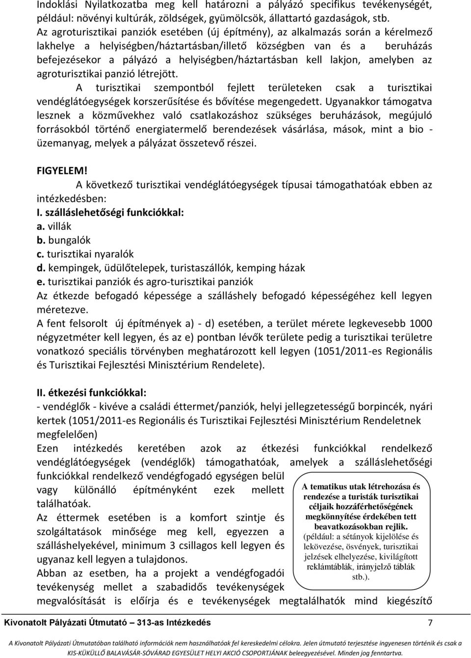 helyiségben/háztartásban kell lakjon, amelyben az agroturisztikai panzió létrejött.