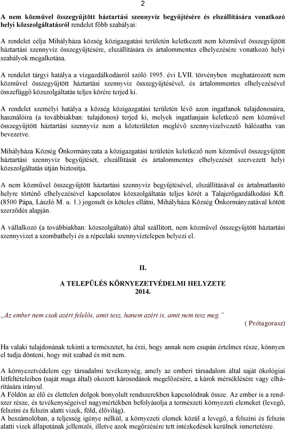A rendelet tárgyi hatálya a vízgazdálkodásról szóló 1995. évi LVII.