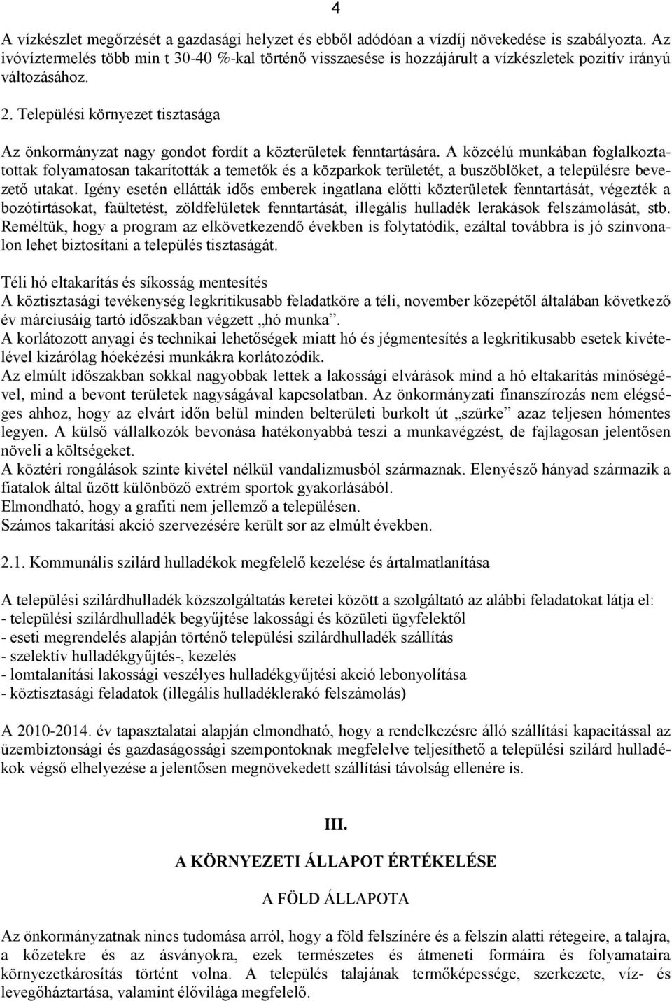 Települési környezet tisztasága Az önkormányzat nagy gondot fordít a közterületek fenntartására.