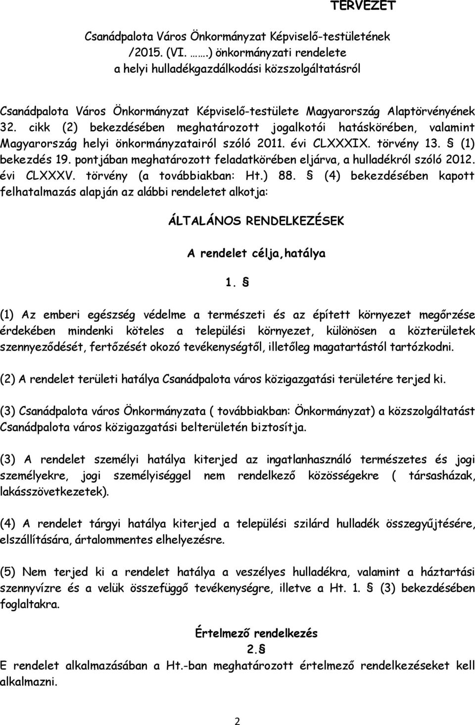 cikk (2) bekezdésében meghatározott jogalkotói hatáskörében, valamint Magyarország helyi önkormányzatairól szóló 2011. évi CLXXXIX. törvény 13. (1) bekezdés 19.