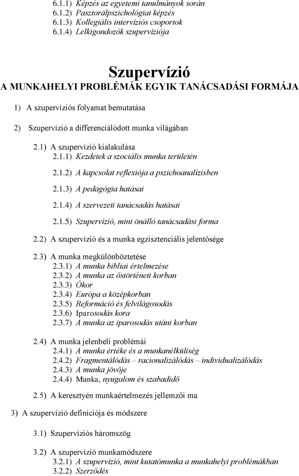 2) A szupervízió és a munka egzisztenciális jelentősége 2.3) A munka megkülönböztetése 2.3.1) A munka bibliai értelmezése 2.3.2) A munka az őstörténeti korban 2.3.3) Ókor 2.3.4) Európa a középkorban 2.