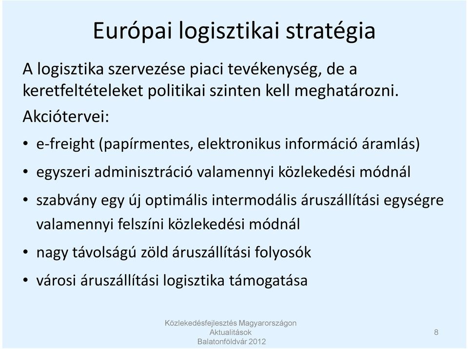 Akciótervei: e-freight (papírmentes, elektronikus információ áramlás) egyszeri adminisztráció valamennyi