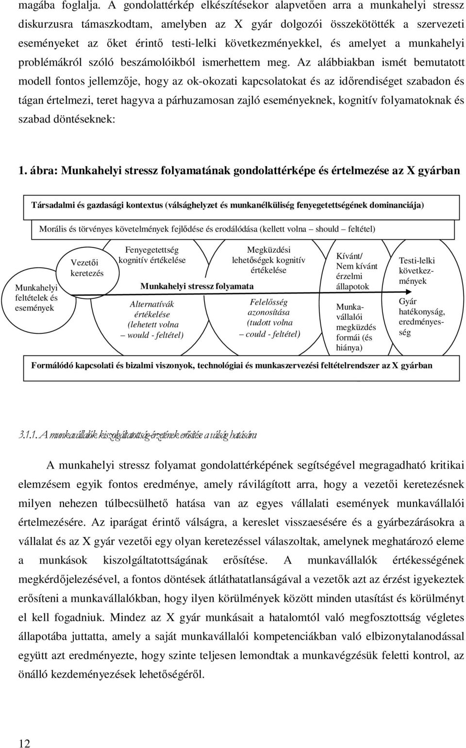 következményekkel, és amelyet a munkahelyi problémákról szóló beszámolóikból ismerhettem meg.
