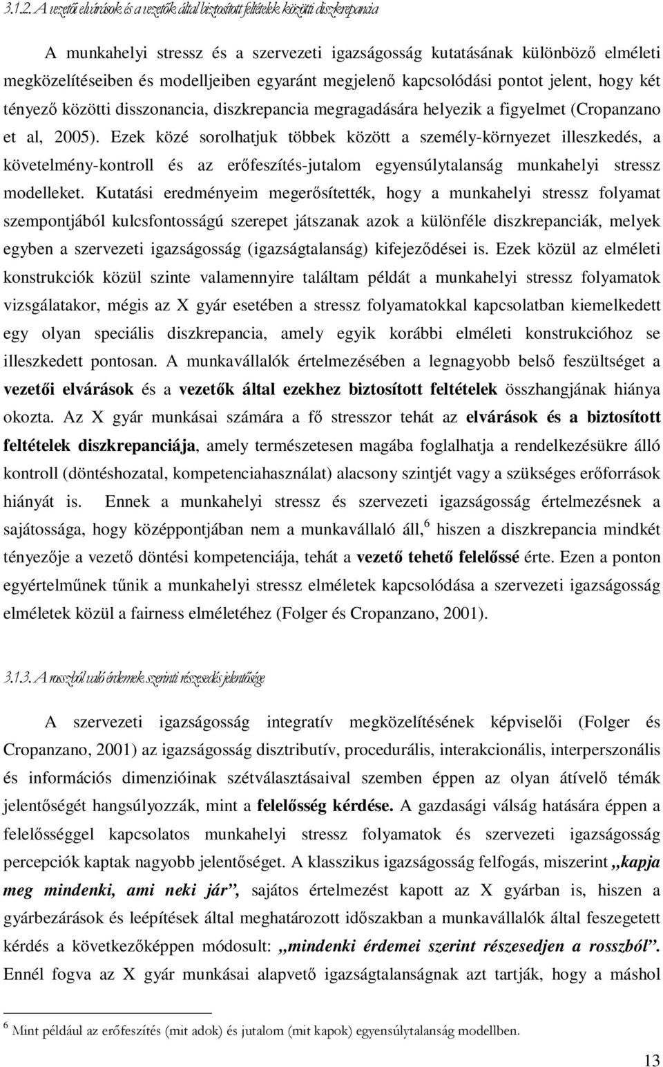 egyaránt megjelenő kapcsolódási pontot jelent, hogy két tényező közötti disszonancia, diszkrepancia megragadására helyezik a figyelmet (Cropanzano et al, 2005).