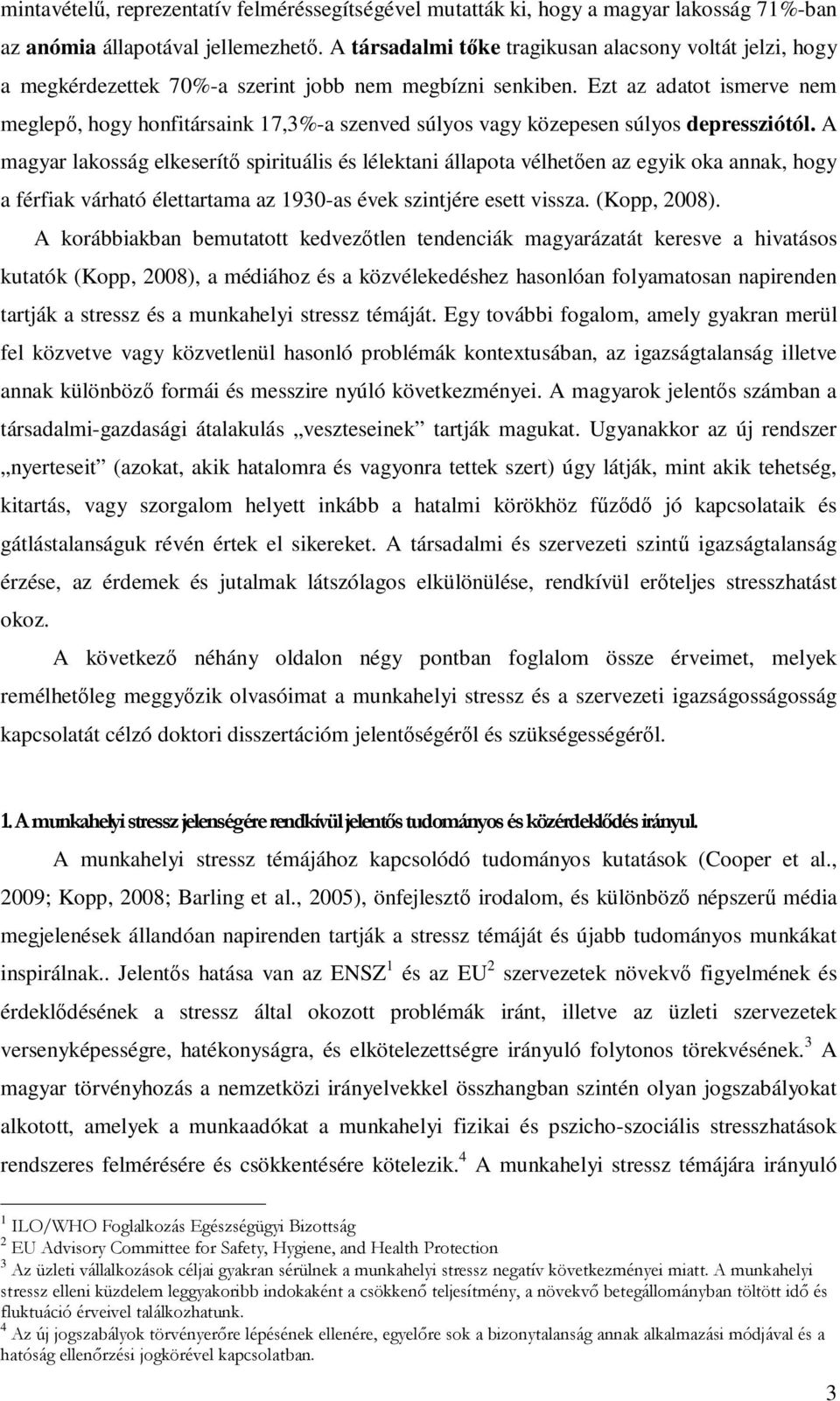 Ezt az adatot ismerve nem meglepő, hogy honfitársaink 17,3%-a szenved súlyos vagy közepesen súlyos depressziótól.
