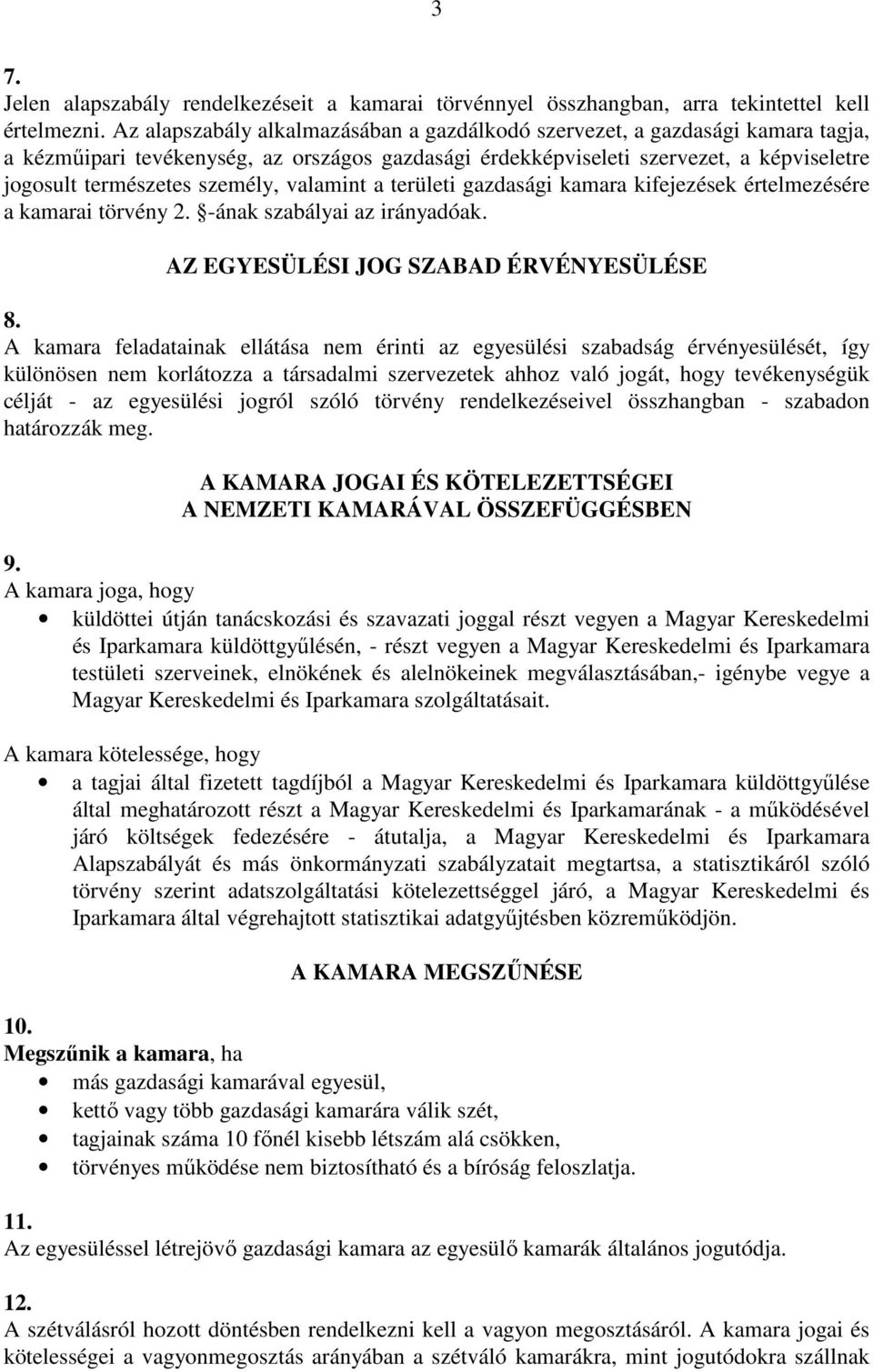 személy, valamint a területi gazdasági kamara kifejezések értelmezésére a kamarai törvény 2. -ának szabályai az irányadóak. AZ EGYESÜLÉSI JOG SZABAD ÉRVÉNYESÜLÉSE 8.