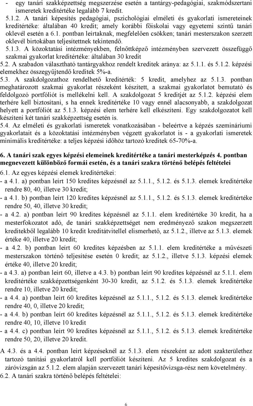 pontban leírtaknak, megfelelően csökken; tanári mesterszakon szerzett oklevél birtokában teljesítettnek tekintendő. 5.1.3.