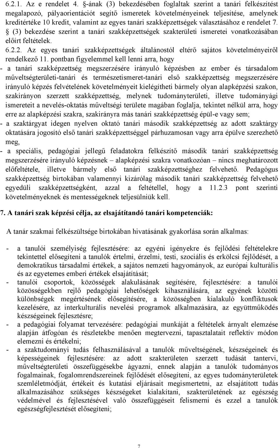 szakképzettségek választásához e rendelet 7. (3) bekezdése szerint a tanári szakképzettségek szakterületi ismeretei vonatkozásában előírt feltételek. 6.2.