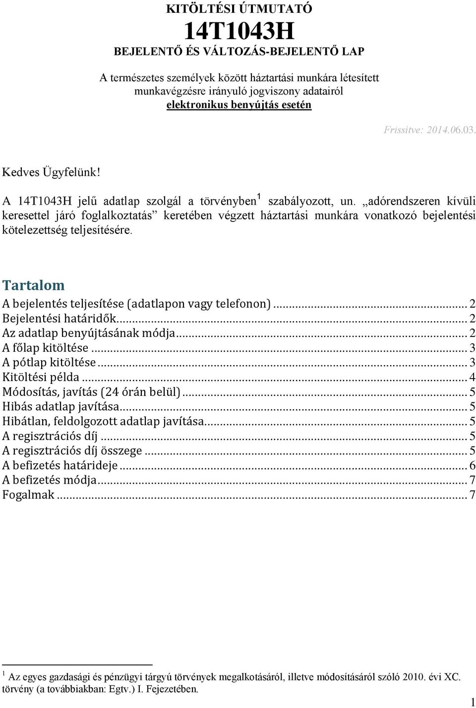 adórendszeren kívüli keresettel járó foglalkoztatás keretében végzett háztartási munkára i kötelezettség teljesítésére. Tartalom A bejelentés teljesítése (adatlapon vagy telefonon).