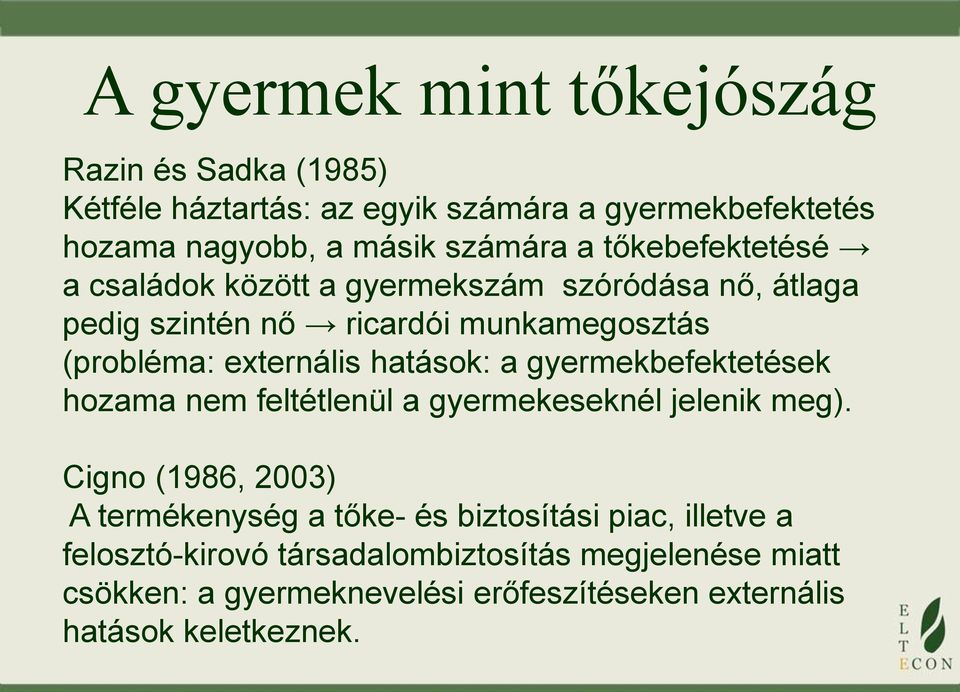 hatások: a gyermekbefektetések hozama nem feltétlenül a gyermekeseknél jelenik meg).
