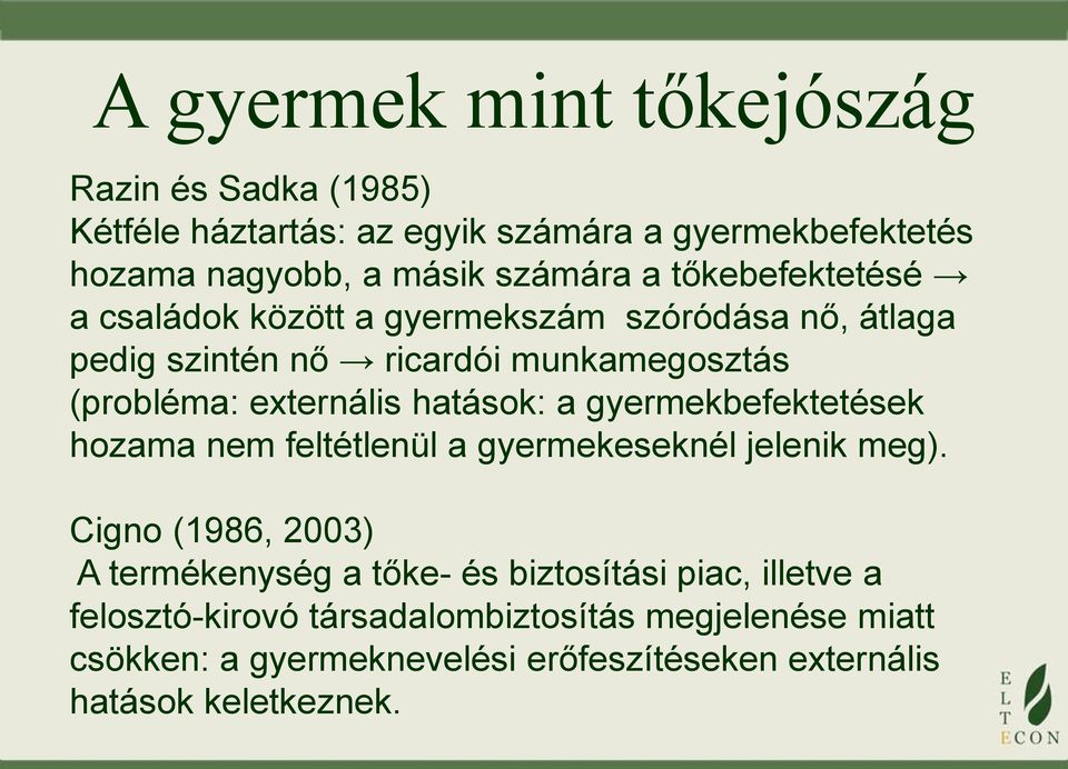 hatások: a gyermekbefektetések hozama nem feltétlenül a gyermekeseknél jelenik meg).