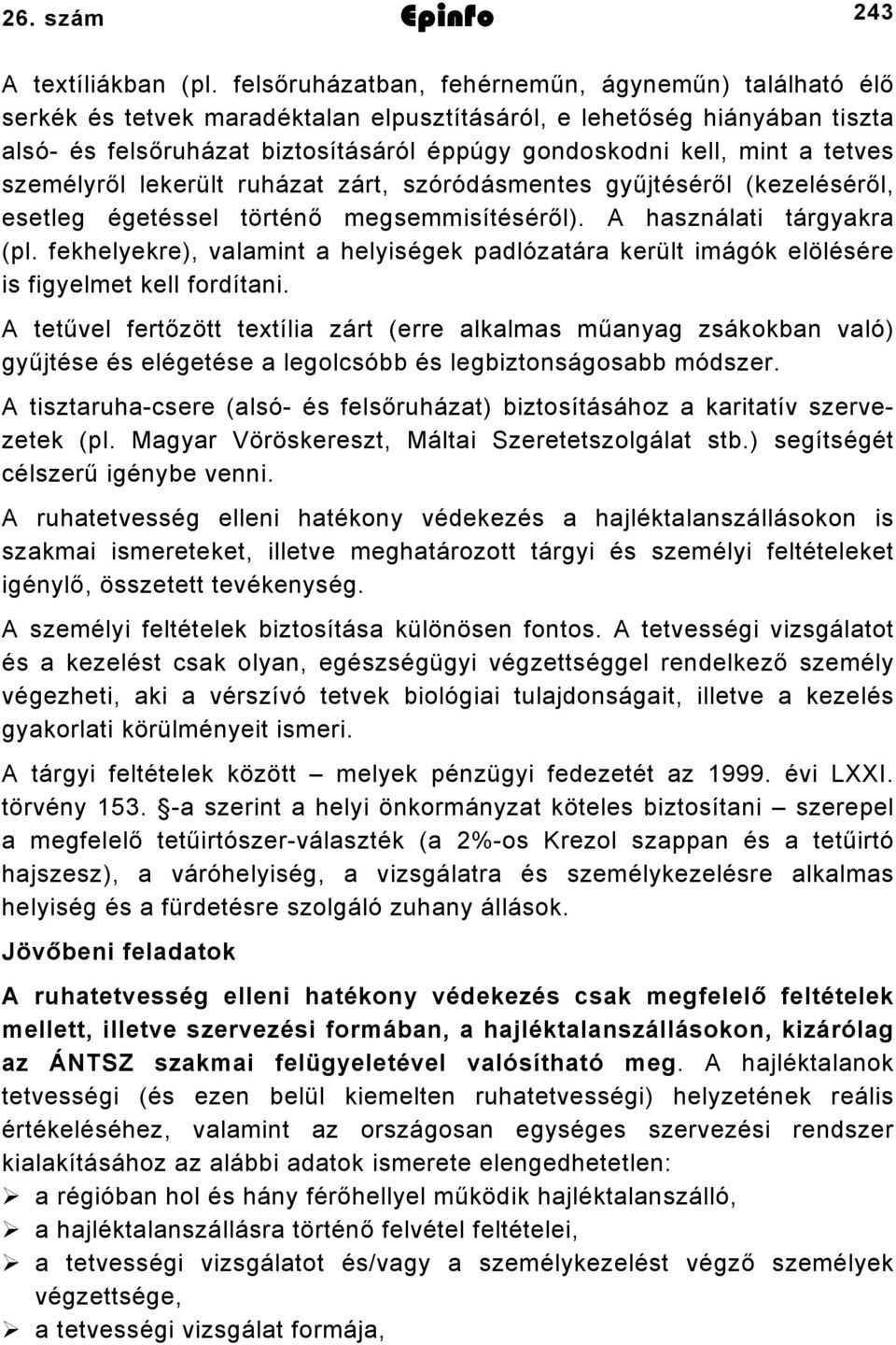 tetves személyről lekerült ruházat zárt, szóródásmentes gyűjtéséről (kezeléséről, esetleg égetéssel történő megsemmisítéséről). A használati tárgyakra (pl.