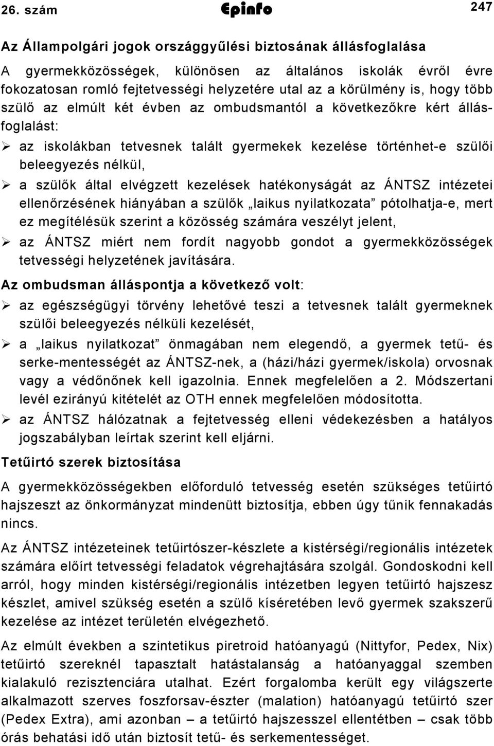 által elvégzett kezelések hatékonyságát az ÁNTSZ intézetei ellenőrzésének hiányában a szülők laikus nyilatkozata pótolhatja-e, mert ez megítélésük szerint a közösség számára veszélyt jelent, az ÁNTSZ