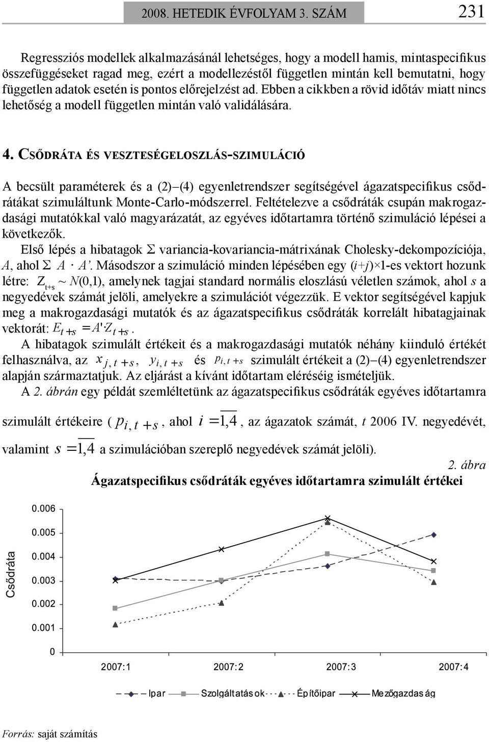 esetén is pontos előrejelzést ad. Ebben a cikkben a rövid időtáv miatt nincs lehetőség a modell független mintán való validálására. 4.