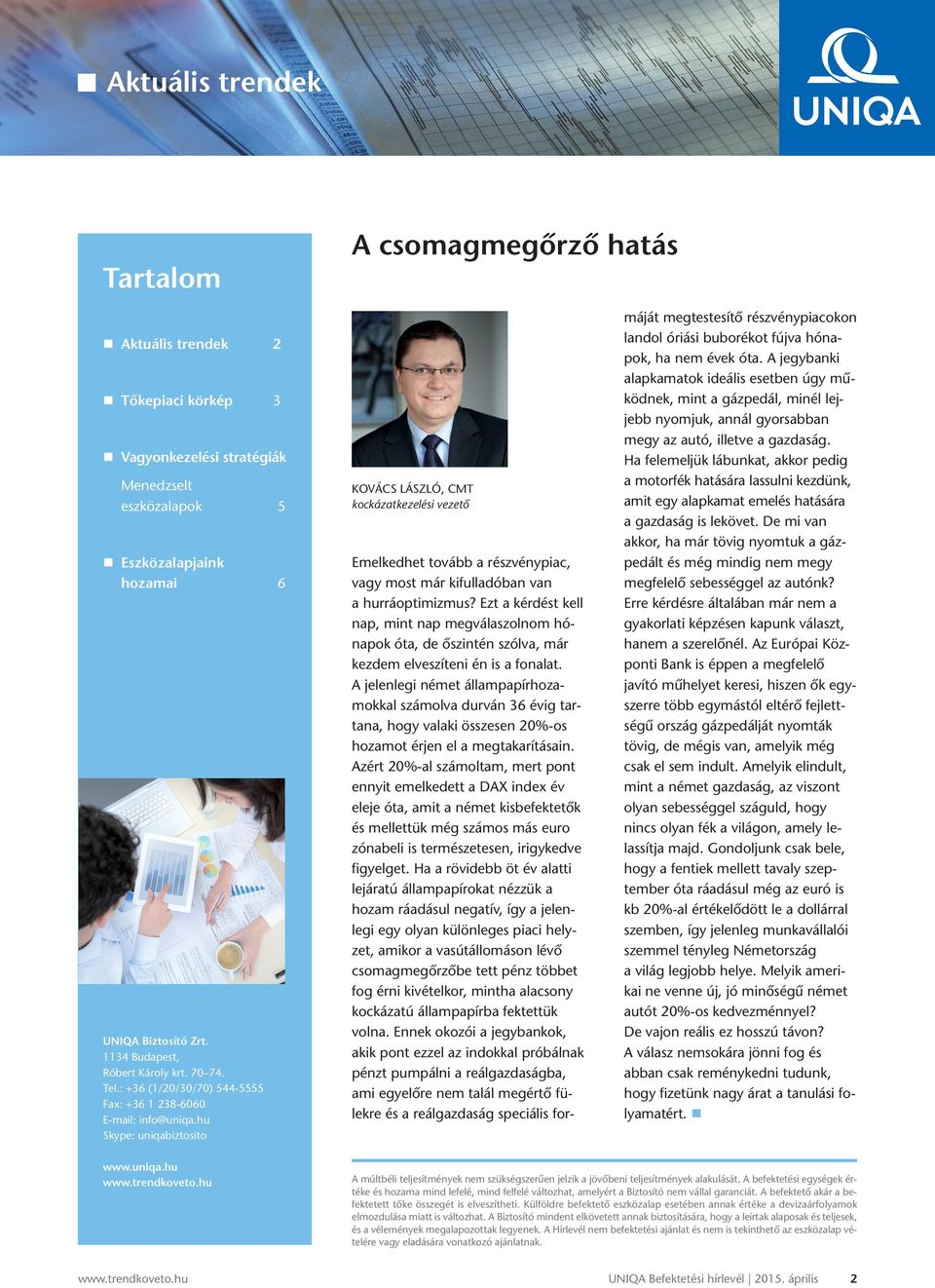 hu Skype: uniqabiztosito www.uniqa.hu KovácS LáSzLó, cmt kockázatkezelési vezető Emelkedhet tovább a részvénypiac, vagy most már kifulladóban van a hurráoptimizmus?