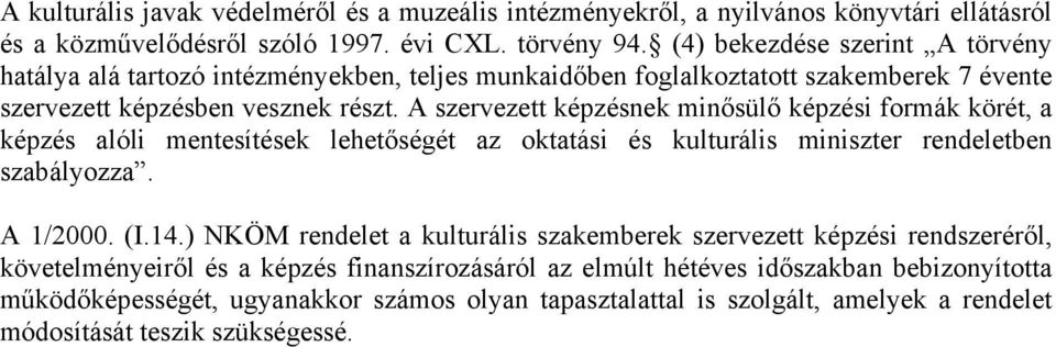 A szervezett képzésnek minősülő képzési formák körét, a képzés alóli mentesítések lehetőségét az oktatási és kulturális miniszter rendeletben szabályozza. A 1/2000. (I.14.