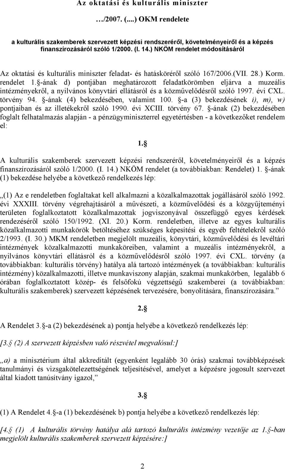 -ának d) pontjában meghatározott feladatkörömben eljárva a muzeális intézményekről, a nyilvános könyvtári ellátásról és a közművelődésről szóló 1997. évi CXL. törvény 94.