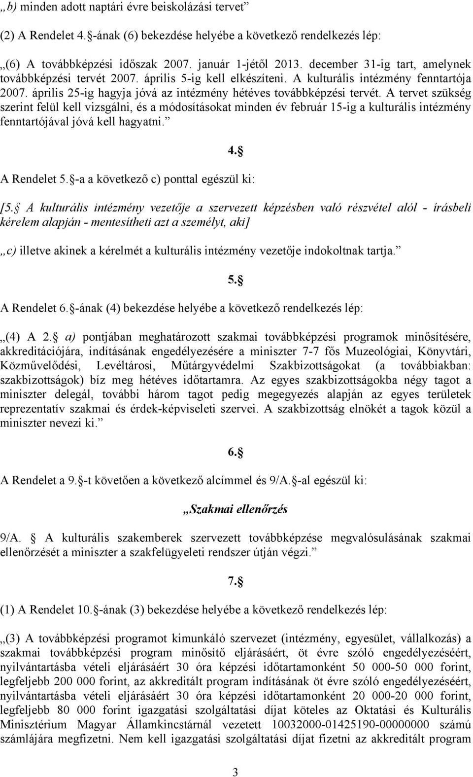 A tervet szükség szerint felül kell vizsgálni, és a módosításokat minden év február 15-ig a kulturális intézmény fenntartójával jóvá kell hagyatni. 4. A Rendelet 5.