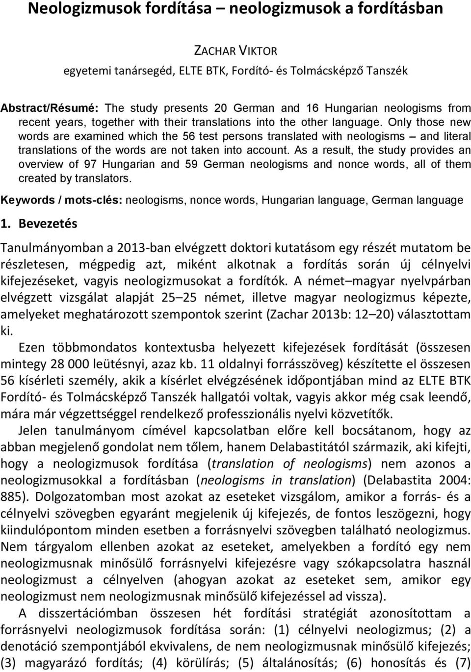 Only those new words are examined which the 56 test persons translated with neologisms and literal translations of the words are not taken into account.