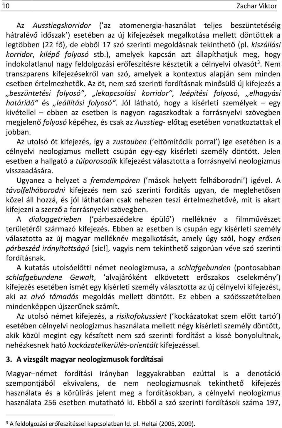 ), amelyek kapcsán azt állapíthatjuk meg, hogy indokolatlanul nagy feldolgozási erőfeszítésre késztetik a célnyelvi olvasót 3.