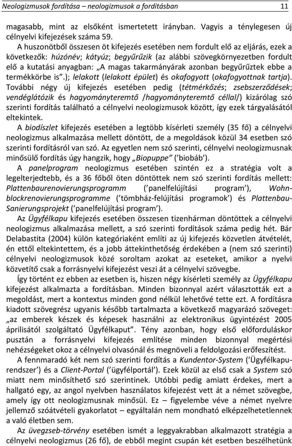 takarmányárak azonban begyűrűztek ebbe a termékkörbe is.); lelakott (lelakott épület) és okafogyott (okafogyottnak tartja).