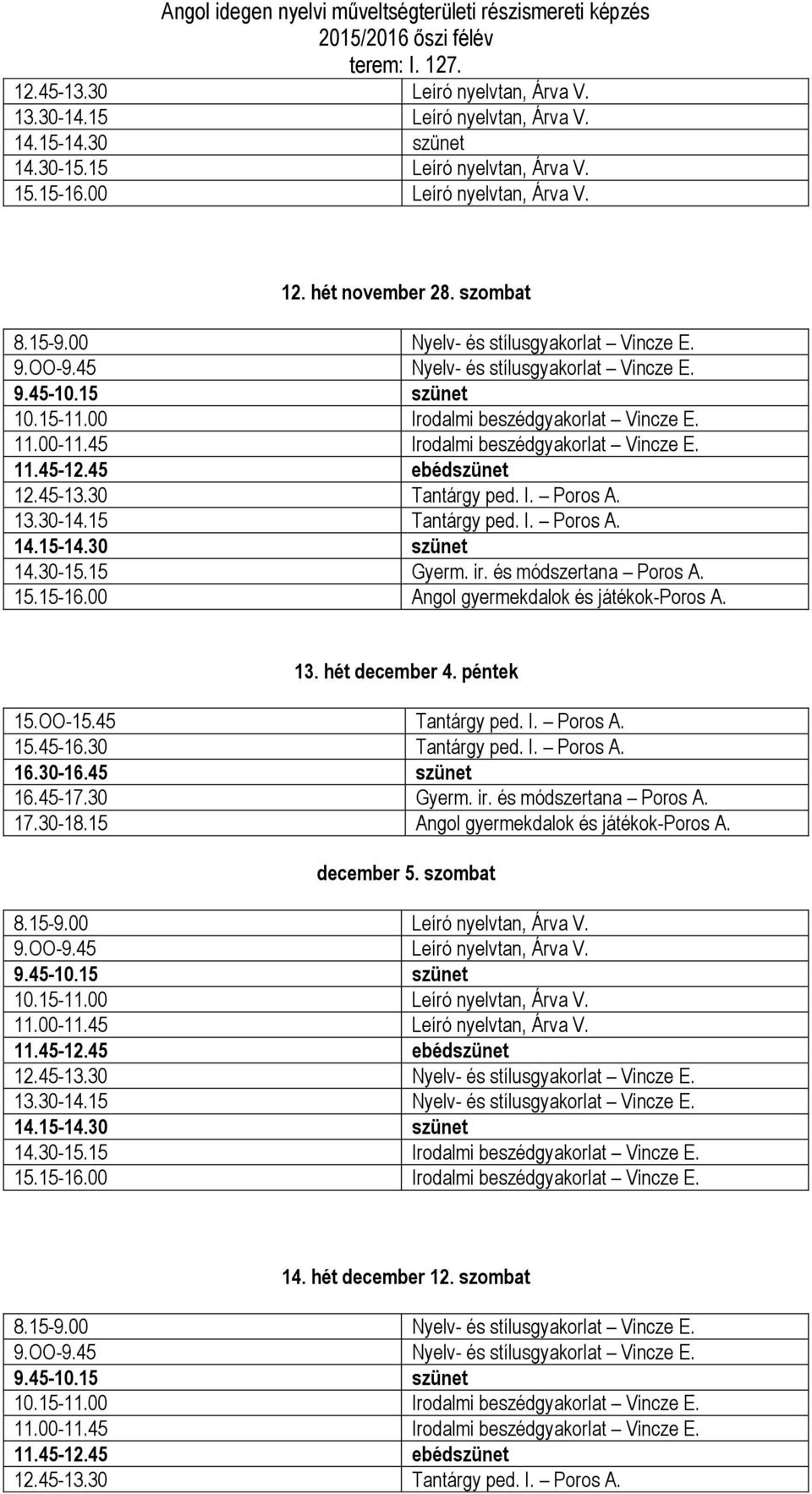 hét december 4. péntek december 5. szombat 8.15-9.00 Leíró nyelvtan, Árva V. 9.OO-9.