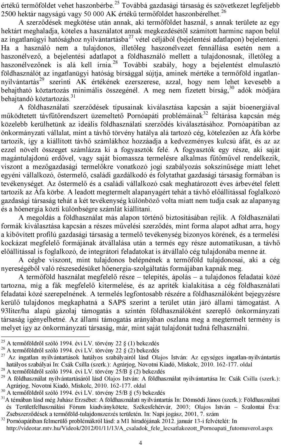 hatósághoz nyilvántartásba 27 vétel céljából (bejelentési adatlapon) bejelenteni.