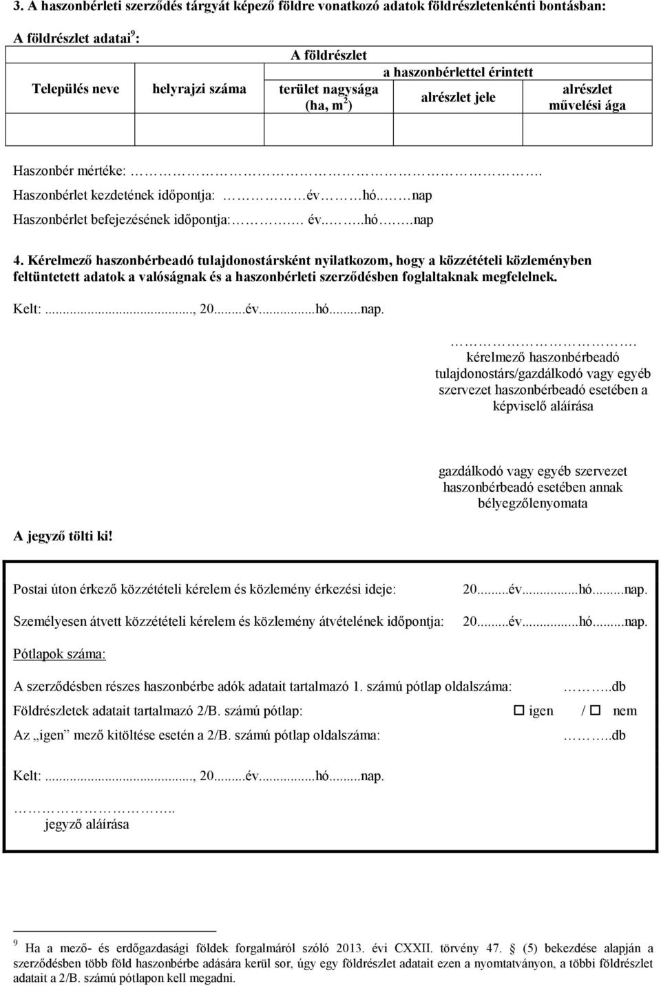 ..hó...nap.. kérelmező haszonbérbeadó tulajdonostárs/gazdálkodó vagy egyéb szervezet haszonbérbeadó esetében a képviselő aláírása A jegyző tölti ki!