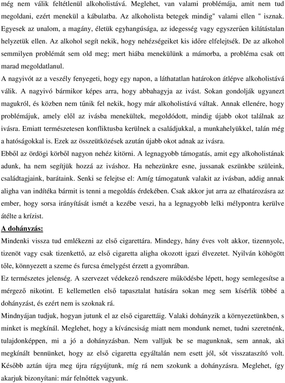 De az alkohol semmilyen problémát sem old meg; mert hiába menekülünk a mámorba, a probléma csak ott marad megoldatlanul.