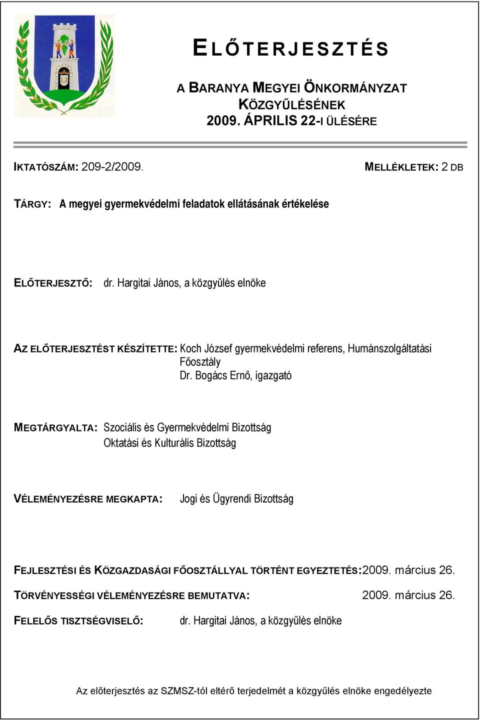 Hargitai János, a közgyűlés elnöke AZ ELŐTERJESZTÉST KÉSZÍTETTE: Koch József gyermekvédelmi referens, Humánszolgáltatási Főosztály Dr.