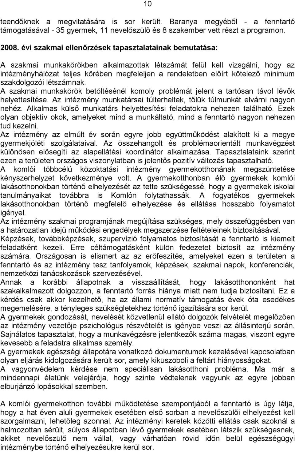 kötelező minimum szakdolgozói létszámnak. A szakmai munkakörök betöltésénél komoly problémát jelent a tartósan távol lévők helyettesítése.