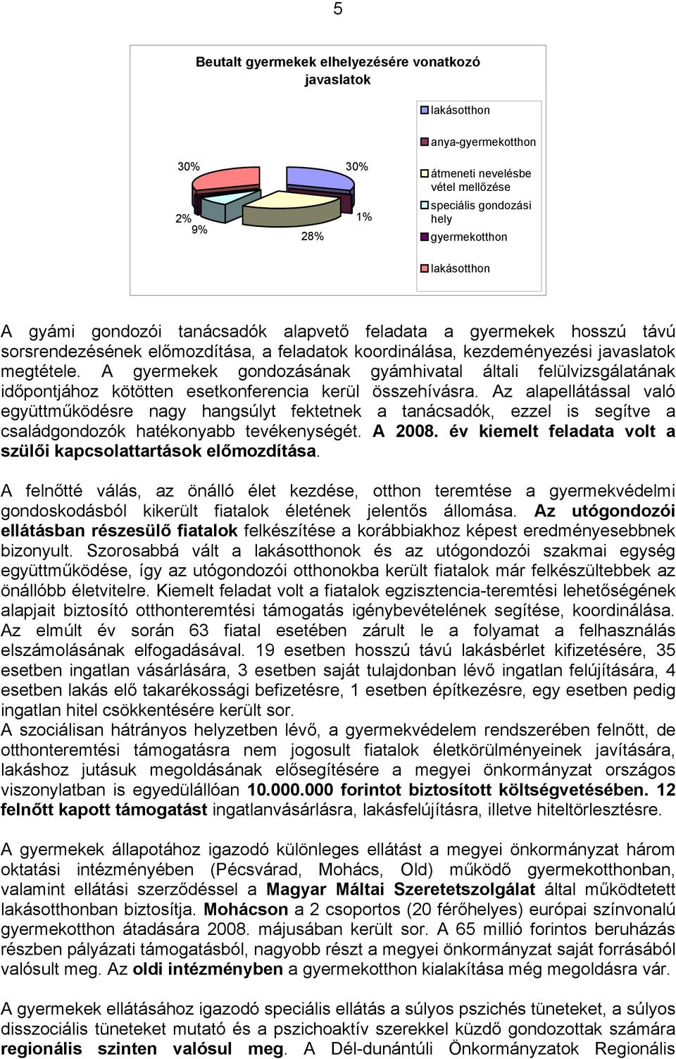 A gyermekek gondozásának gyámhivatal általi felülvizsgálatának időpontjához kötötten esetkonferencia kerül összehívásra.