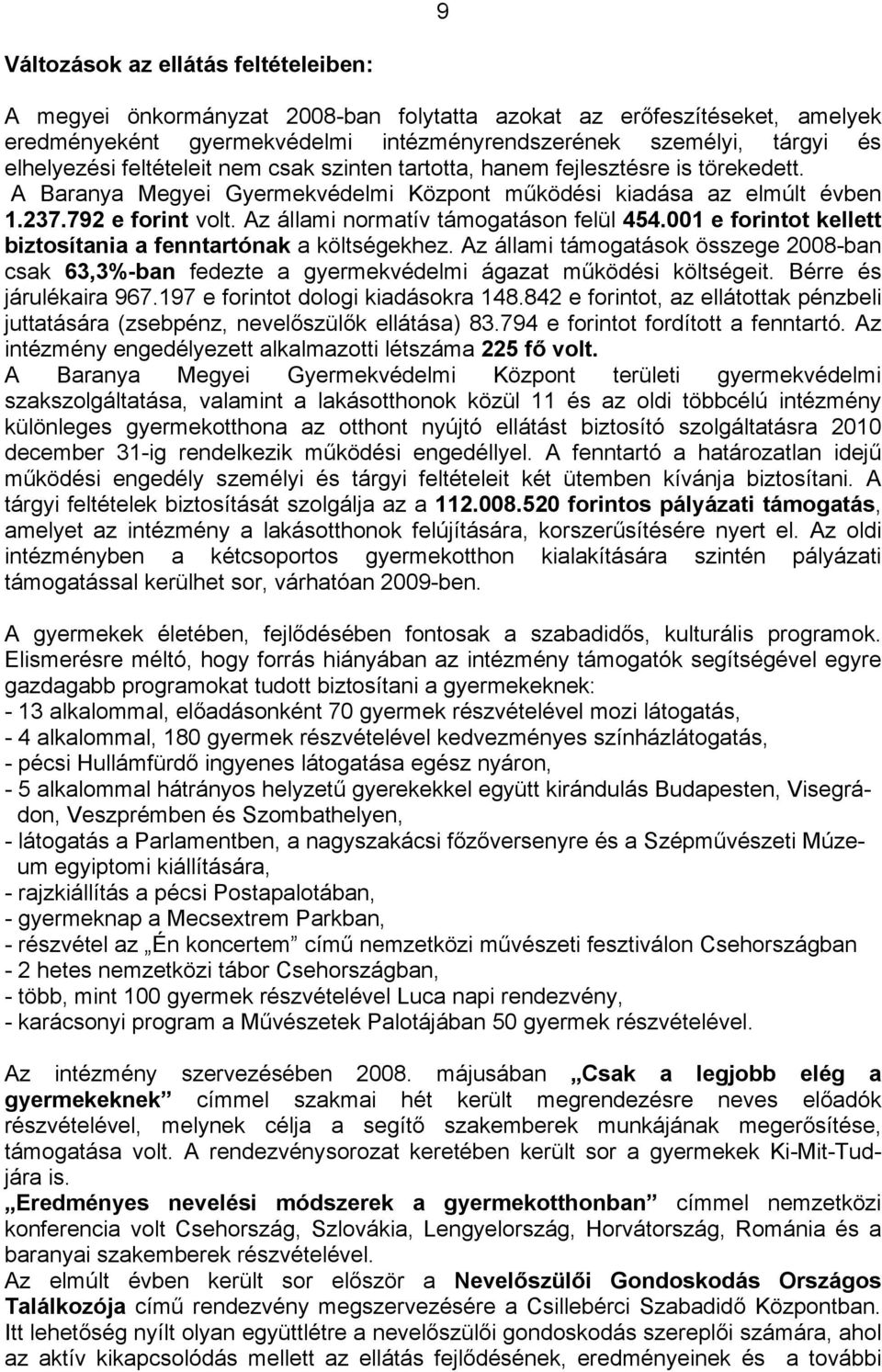 Az állami normatív támogatáson felül 454.001 e forintot kellett biztosítania a fenntartónak a költségekhez.