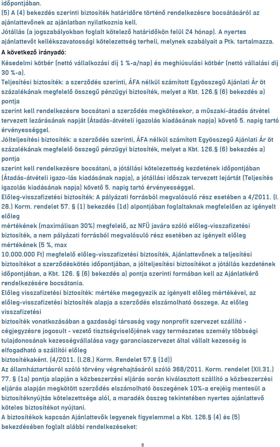 A következő irányadó: Késedelmi kötbér (nettó vállalkozási díj 1 %-a/nap) és meghiúsulási kötbér (nettó vállalási díj 30 %-a).