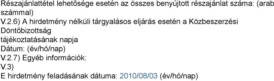 6) A hirdetmény nélküli tárgyalásos eljárás esetén a Közbeszerzési