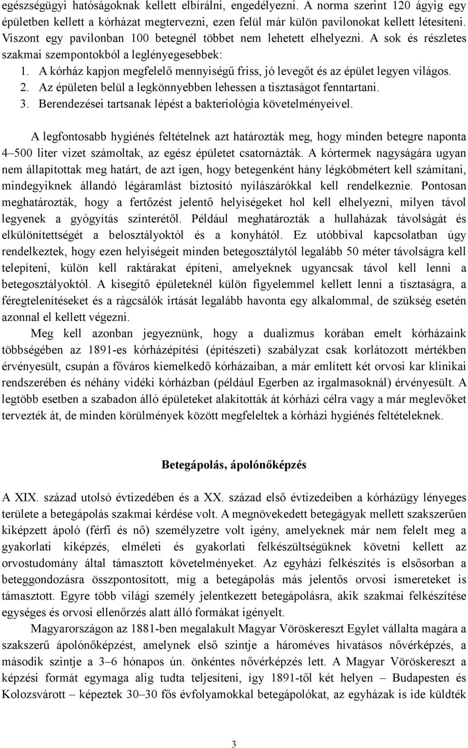 A kórház kapjon megfelelı mennyiségő friss, jó levegıt és az épület legyen világos. 2. Az épületen belül a legkönnyebben lehessen a tisztaságot fenntartani. 3.