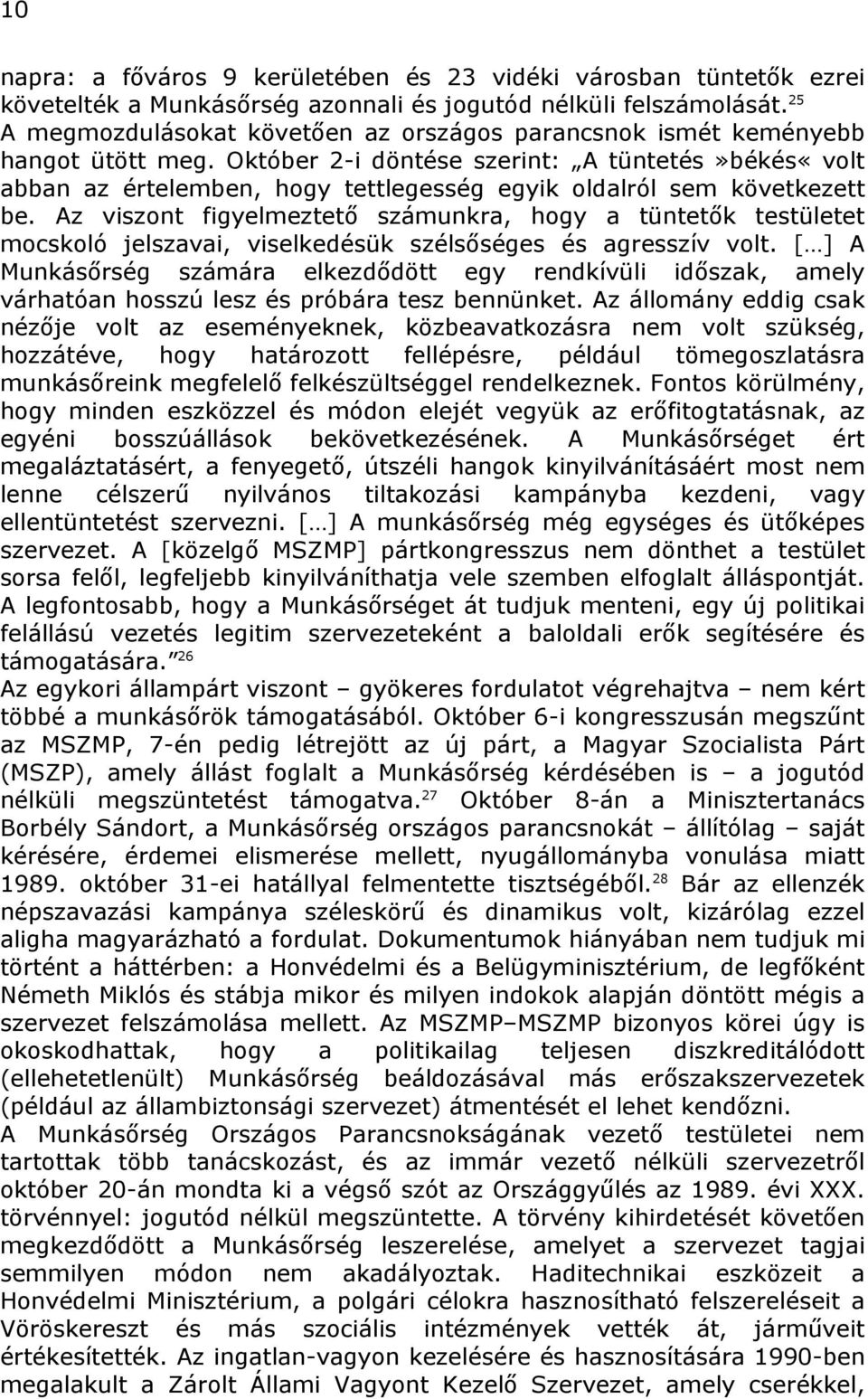 Október 2-i döntése szerint: A tüntetés»békés«volt abban az értelemben, hogy tettlegesség egyik oldalról sem következett be.