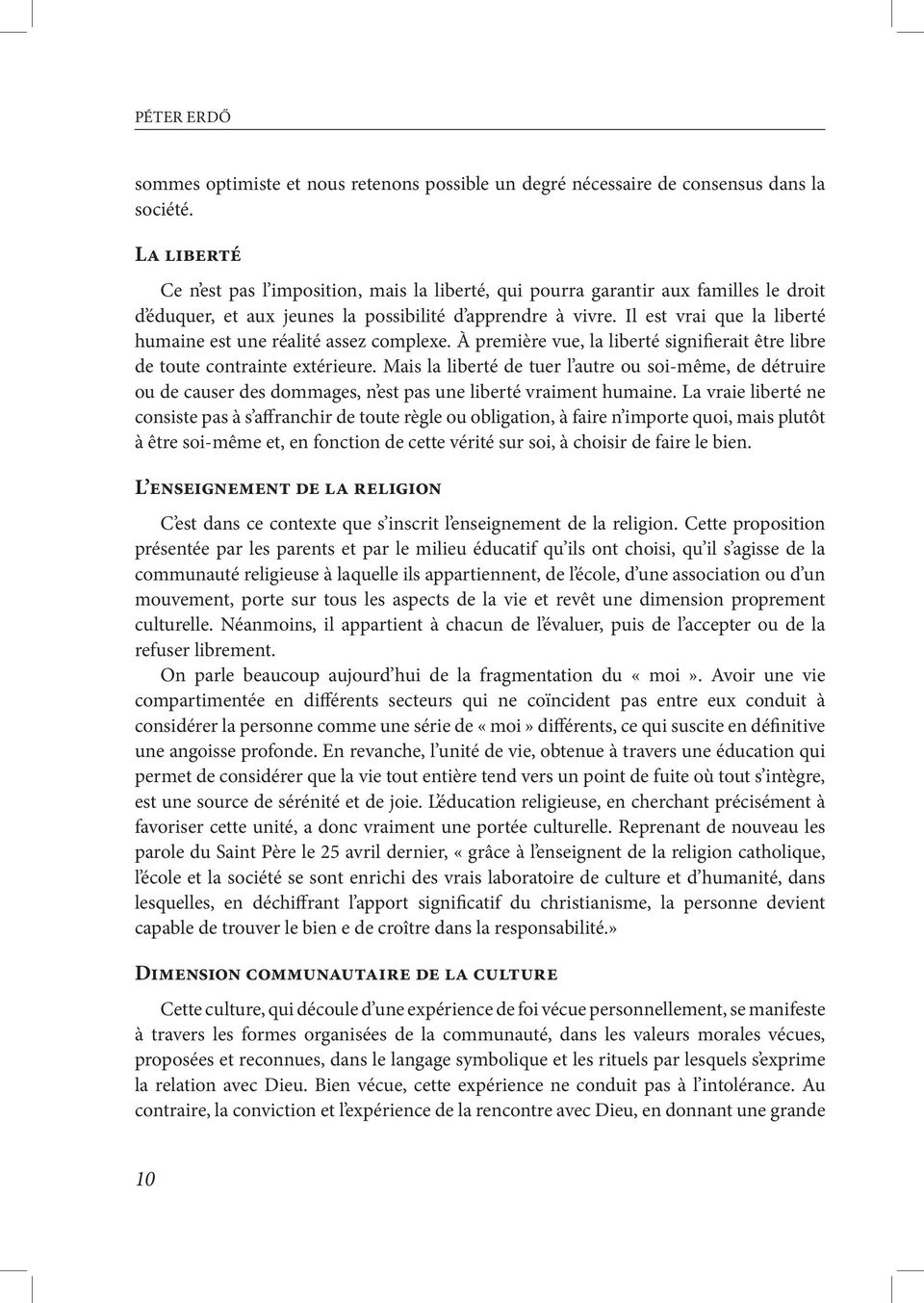 Il est vrai que la liberté humaine est une réalité assez complexe. À première vue, la liberté signifierait être libre de toute contrainte extérieure.