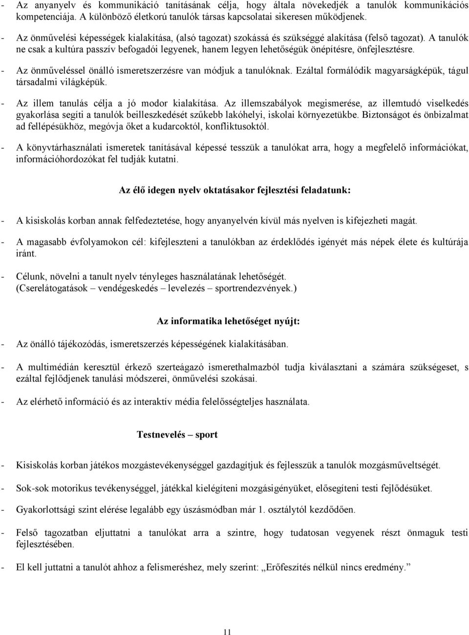 A tanulók ne csak a kultúra passzív befogadói legyenek, hanem legyen lehetőségük önépítésre, önfejlesztésre. - Az önműveléssel önálló ismeretszerzésre van módjuk a tanulóknak.