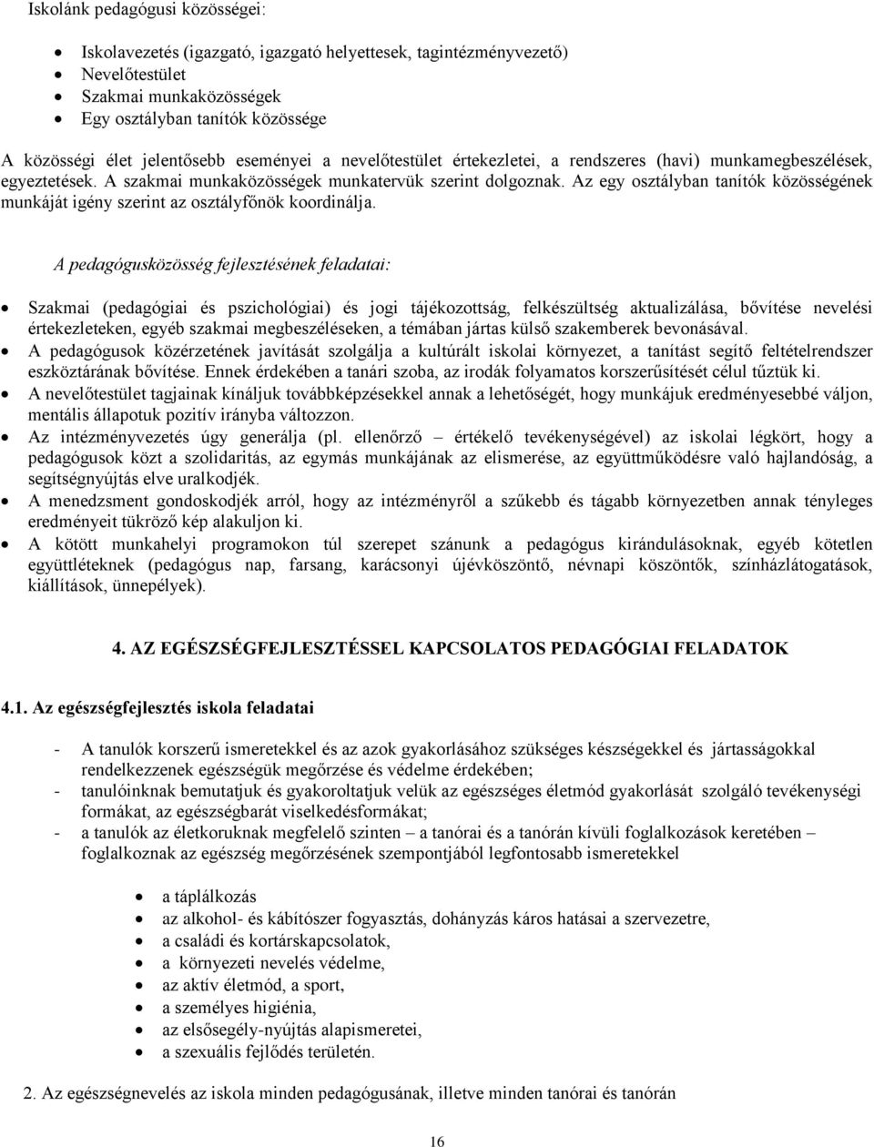 Az egy osztályban tanítók közösségének munkáját igény szerint az osztályfőnök koordinálja.