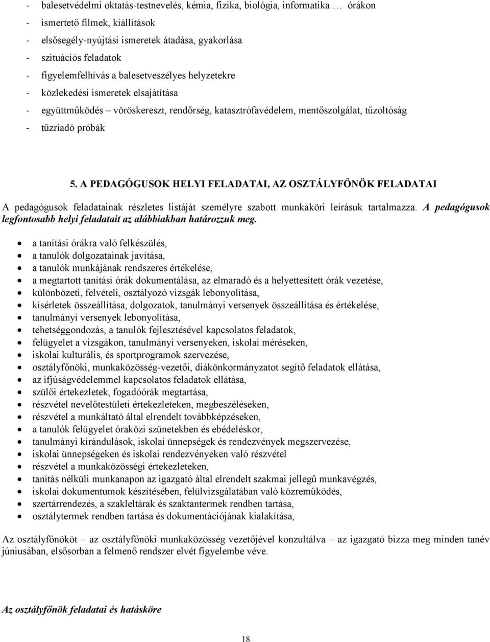A PEDAGÓGUSOK HELYI FELADATAI, AZ OSZTÁLYFŐNÖK FELADATAI A pedagógusok feladatainak részletes listáját személyre szabott munkaköri leírásuk tartalmazza.